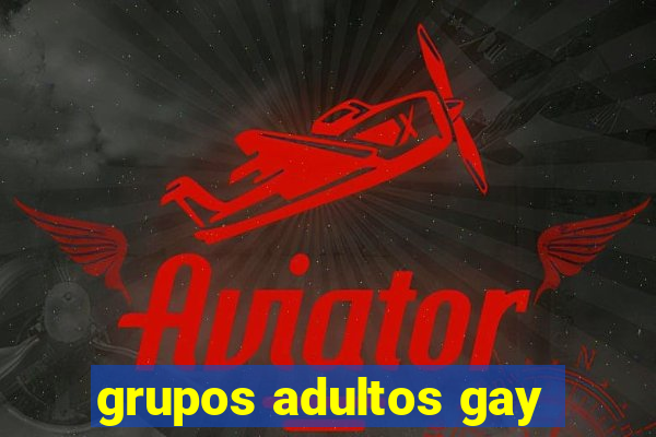 grupos adultos gay